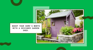 Boost Your Home's Worth with a Designer Garden Shed