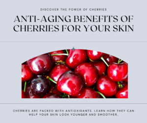 Discover the Anti-Aging Benefits of Cherries for Your Skin