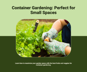 Maximizing Your Garden Space: The Best Fruits and Veggies for Container Gardening