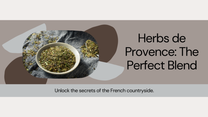 Unlock The Secrets Of The Perfect Herbs De Provence Recipe Blend Unlock the Secrets of the Perfect Herbs de Provence Blend