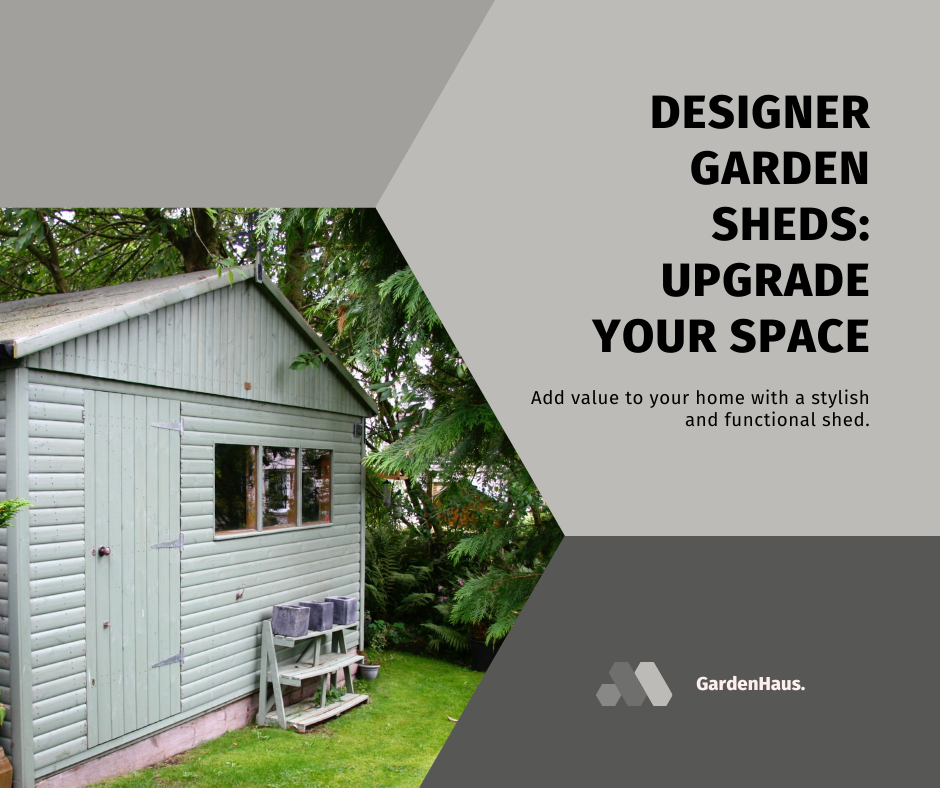 Boost Your Home's Worth with a Designer Garden Shed
