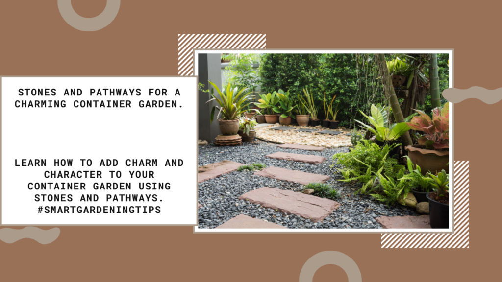 Learn how to add charm and character to your container garden using stones and pathways.